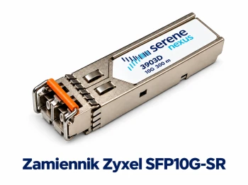 Zamiennik Zyxel SFP10G-SR – SFP+ 10G 300 m Serene Nexus
